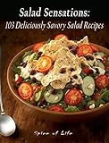  Salad Sensations: 103 Deliciously Savory Salad Recipes (English Edition)