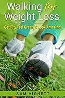Walking for Weight Loss: Get Fit, Feel Great, and Look Amazing 1519580185 Book Cover