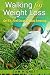 Walking for Weight Loss: Get Fit, Feel Great, and Look Amazing (Weight Loss, Exercise) (Volume 1)