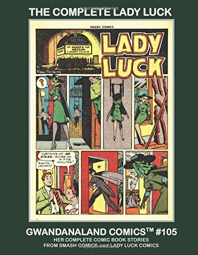 The Complete Lady Luck: Gwandanaland Comics #105 -- Her Stories From Smash Comics and Lady luck Comics - The Only Complete Lady Luck Collection in Print!