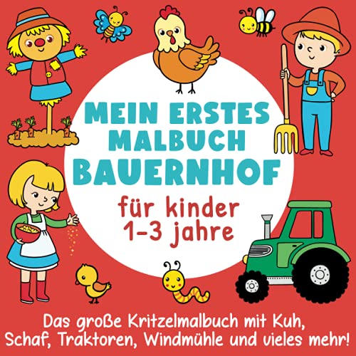 Mein erstes Malbuch Bauernhof für Kinder 1-3 Jahre: Das große Kritzelmalbuch mit Kuh, Schaf, Traktor, Windmühle und vieles mehr!: (Perfektes Geschenk für Mädchen und Jungen)