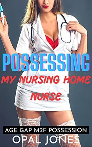 Possessing My Nursing Home Nurse: A M2F Age Gap Body Possession