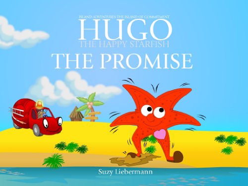THE PROMISE - THE ISLAND OF COMMITMENT: The Island of Commitment (HUGO THE HAPPY STARFISH - Island Adventures - Educational Children's Book Collection 7) by [Suzy Liebermann]