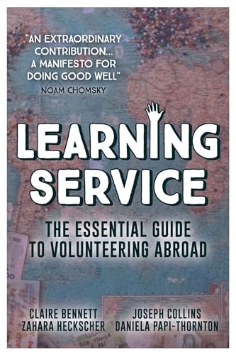Learning Service: The essential guide to volunteering abroad: Bennett, Claire, Collins, Joseph, Heckscher, Zahara, Papi-Thornton, Daniela