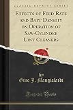 Effects of Feed Rate and Batt Density on Operation of Saw-Cylinder Lint Cleaners (Classic Reprint)