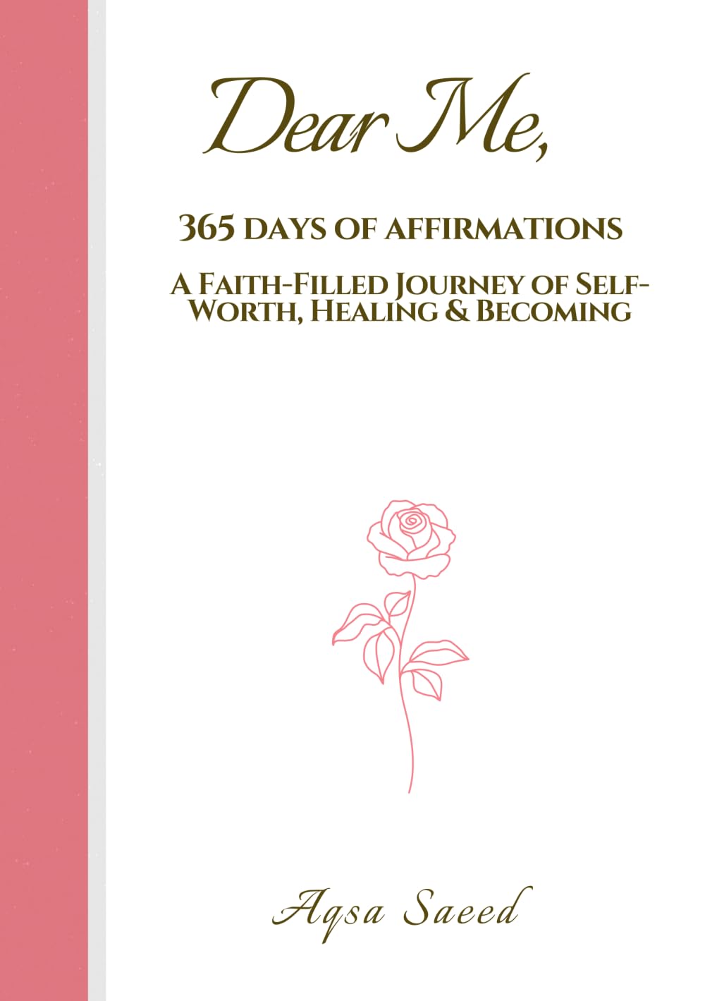 Dear Me, 365 Days of Affirmations: A Faith-Filled Journey of Self-Worth, Healing & Becoming