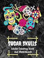 Sugar Skulls Adults Coloring Book And Sketchbook: Halloween Horror And Scary Coloring pages And Sketch pages, Drawing, Doodling Or Making Memories/ Ad B08KH3TNP1 Book Cover