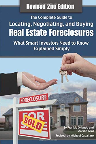 The Complete Guide to Locating, Negotiating, and Buying Real Estate Foreclosures: What Smart Investo The Complete Guide to Locating, Negotiating, and Buying Real Estate Foreclosures: What Smart Investo