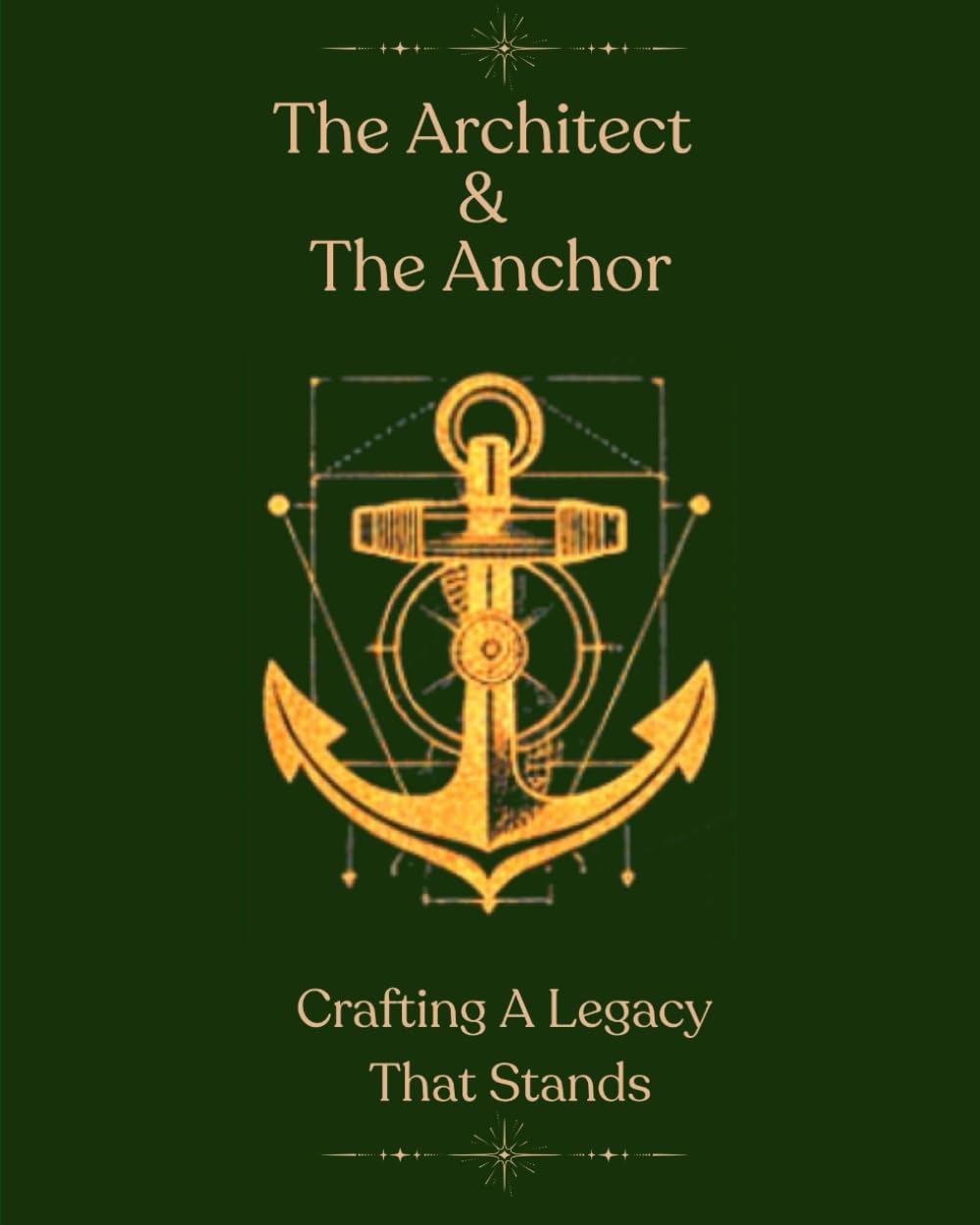 The Architect & The Anchor: Crafting A Legacy That Stands