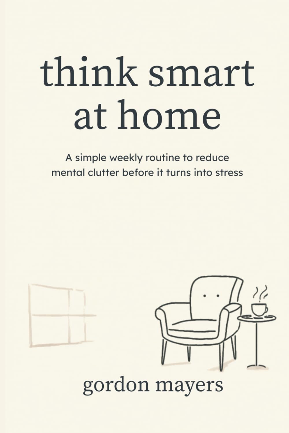 think smart at home: A simple weekly routine to reduce mental clutter before it turns into stress