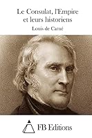 Le Consulat, l'Empire Et Leurs Historiens 1514228572 Book Cover