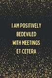  I Am Positively Bedeviled With Meetings Et Cetera: Funny Meeting Notebook for Taking Minutes  Moira Rose Quote  Gift for Coworkers GREAT GIFT for ... YOURSELF  FUNNY MEETING MINUTES KEEPER