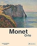 Monet: Orte - Herausgeber: Angelica Daneo, Christoph Heinrich, Ortrud Westheider, Michael Philipp 