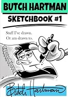 Butch Hartman: Sketchbook 1: Stuff I've drawn or am drawn to. 1975613392 Book Cover