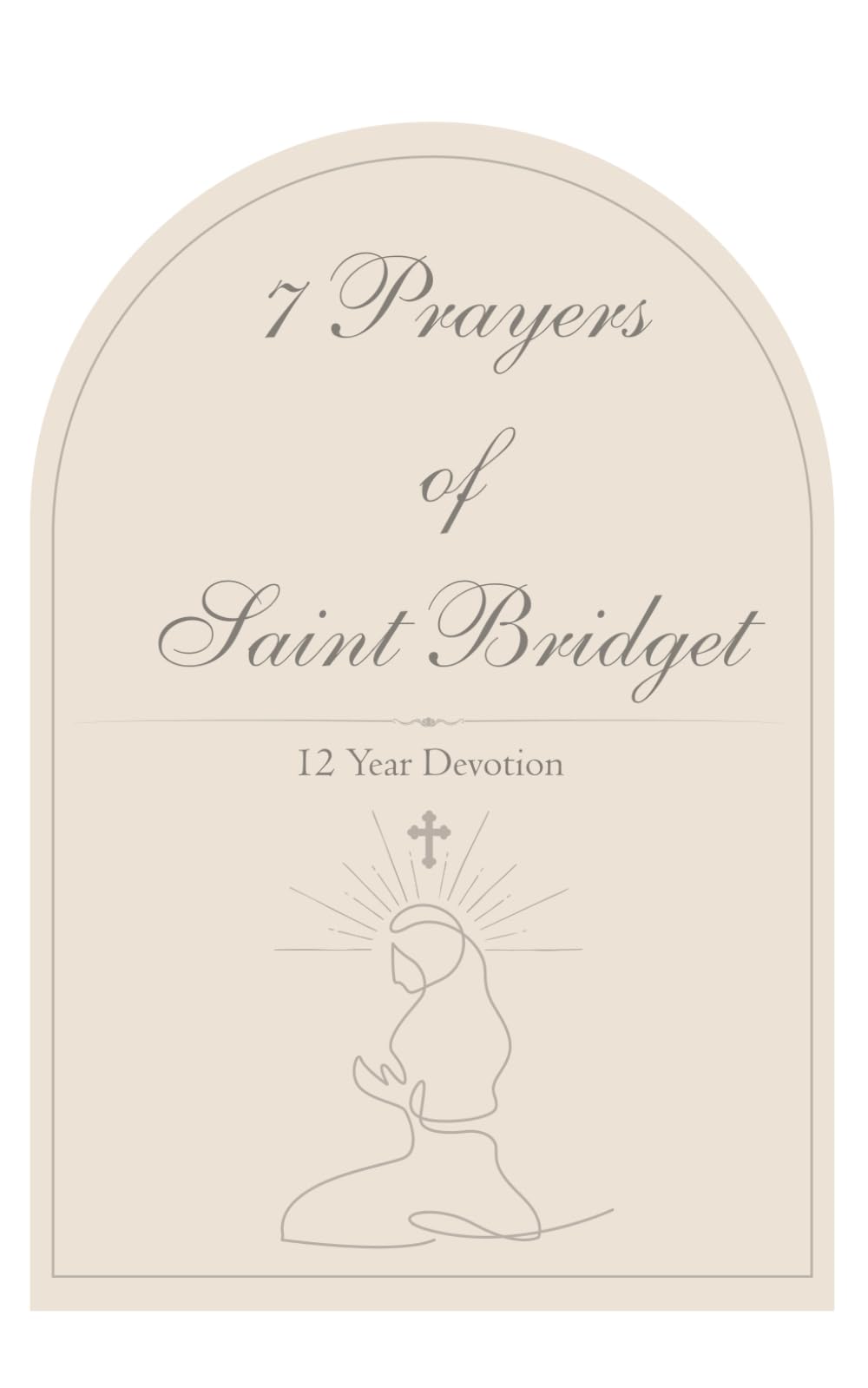 7 Prayers of Saint Bridget: 12 Year Devotion