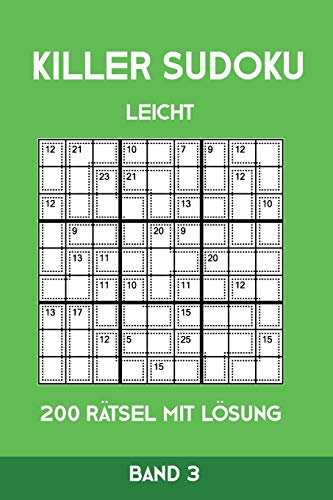 Killer Sudoku Leicht 200 Rätsel Mit Lösung Band 3: Leichte Summen-Sudoku Puzzle, Rätselheft für Anfänger, 2 Rästel pro Seite (German Edition)