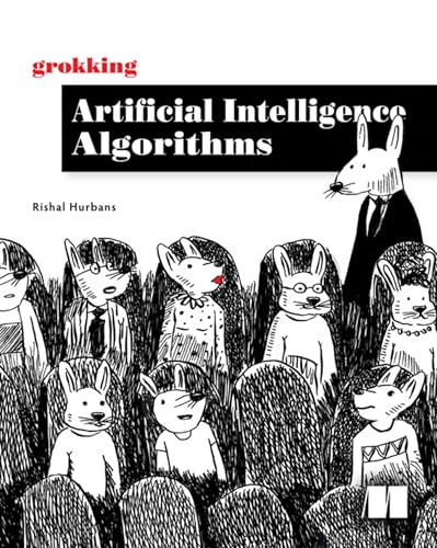 Compare Textbook Prices for Grokking Artificial Intelligence Algorithms: Understand and apply the core algorithms of deep learning and artificial intelligence in this friendly illustrated guide including exercises and examples 1 Edition ISBN 9781617296185 by Hurbans, Rishal