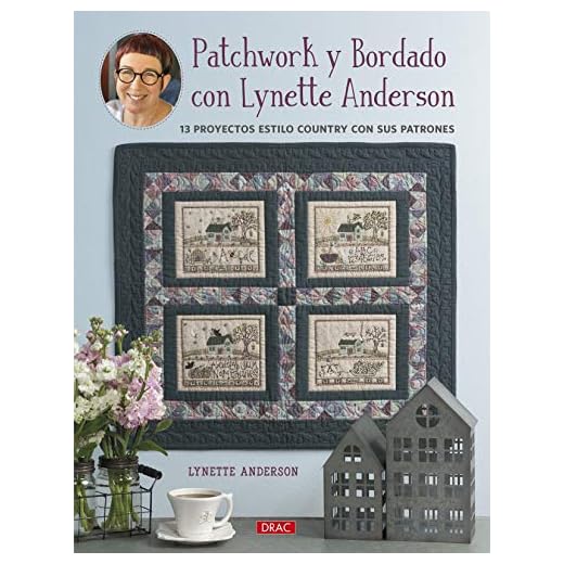 Patchwork y Bordado con Lynette Anderson: 13 proyectos estilo country con sus patrones (TENDENCIAS JUVENILES)