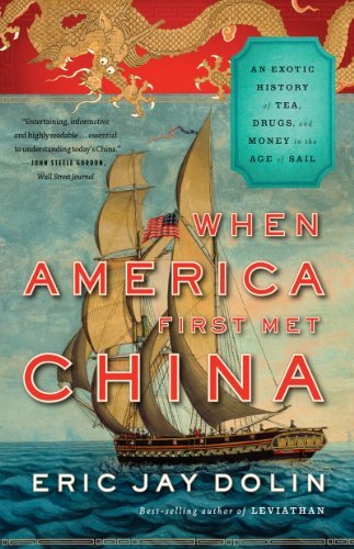 When America First Met China: An Exotic History of Tea, Drugs, and Money in the Age of Sail by Eric Jay Dolin (2013-09-03)