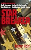  Star Breaker: And the show went on... Rock Groups and Festivals in the Seventies, Revelations by a Music Industry Trouble Shooter (English Edition)
