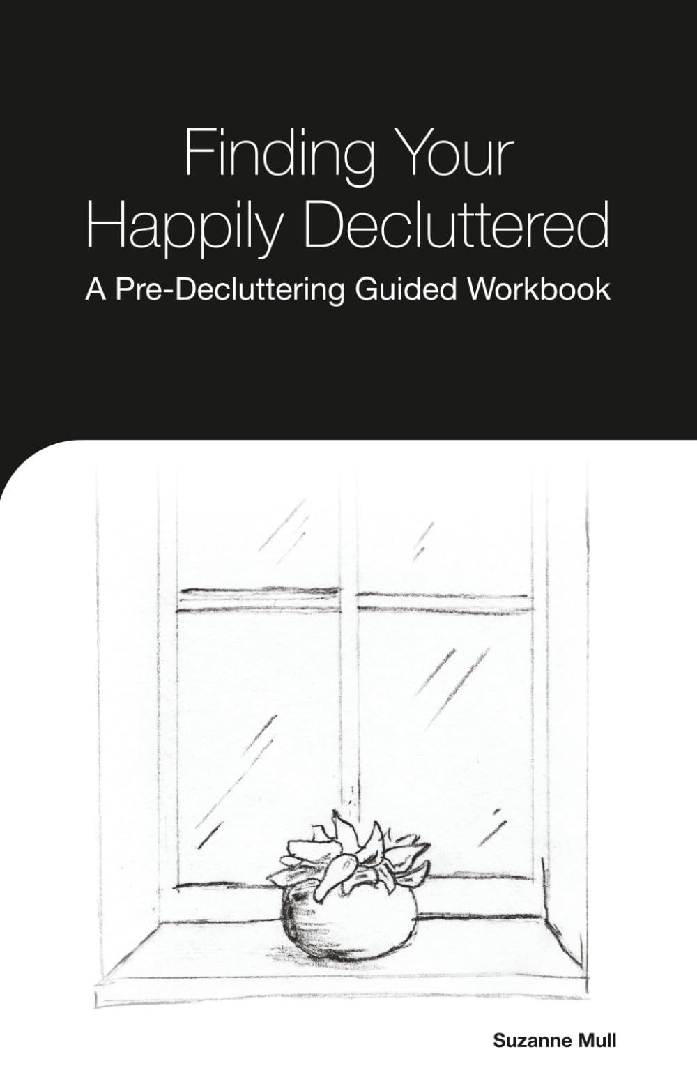 Finding Your Happily Decluttered: A Pre-Decluttering Guided Workbook