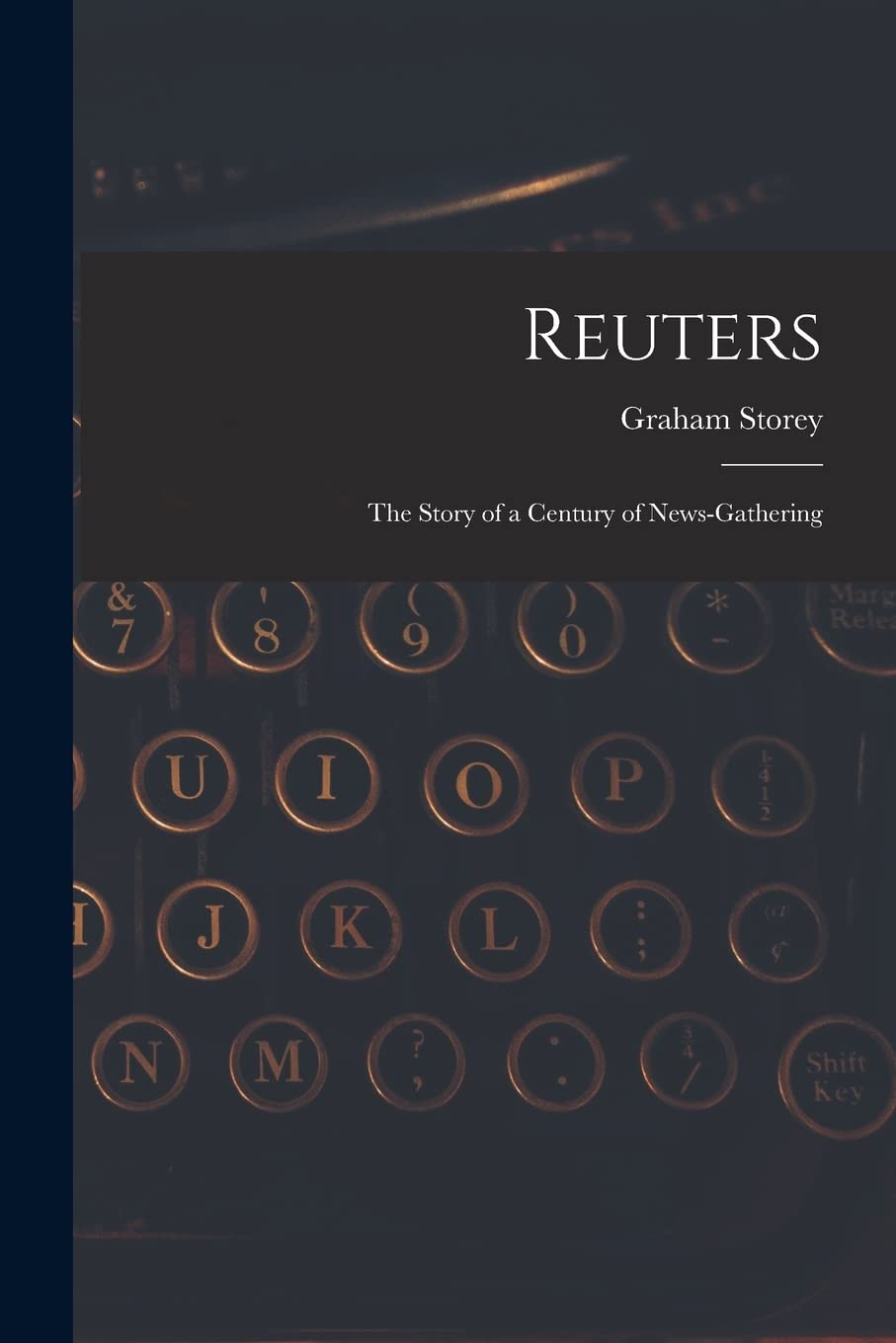 Reuters; the Story of a Century of News-gathering