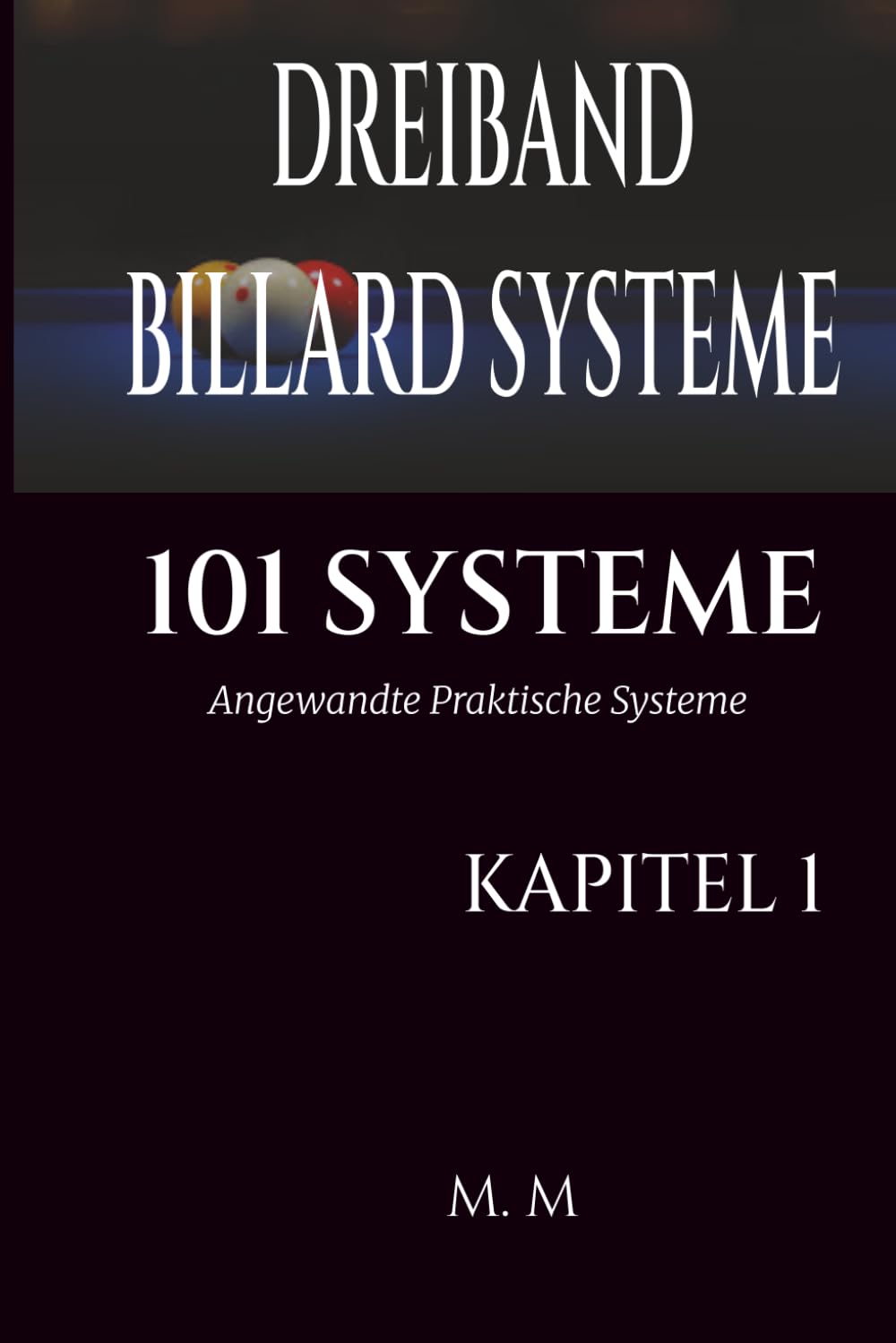 DREIBAND BILLARD SYSTEME - 101 SYSTEME - KAPITEL 1: Angewandte Praktische Systeme | 101 Systeme | 204 Seiten | 34 Systeme