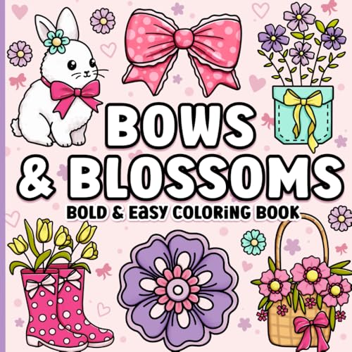 Bold and Easy Coloring Book: Simple Large Print Bows, Blossoms & Flowers for Adults, Women, Teens, Girls, Kids & Seniors for Relaxation