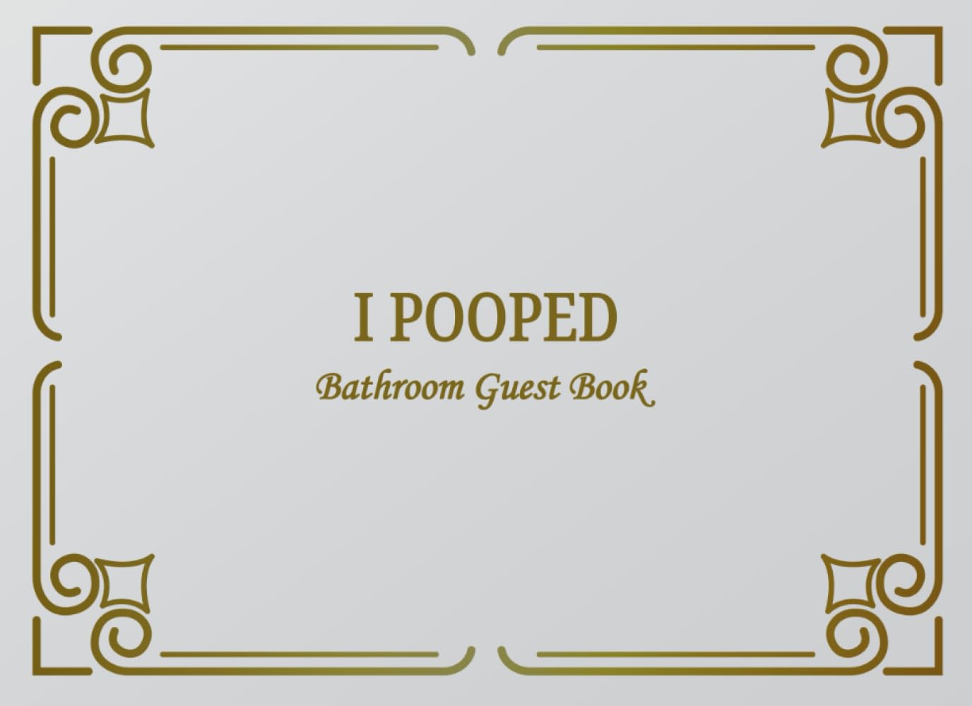 I Pooped Bathroom Guest Book: Classy Bathroom Guestbook and Housewarming White Elephant Gag Gift 8.25 x 6" Size 100 pages Paperback – June 21, 2019
