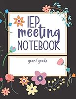 IEP Meeting Notebook: Planner For Parents & Advocates To Make IEP Meeting Process Easier! All In One Place - Contacts, Notes, Modifications, ... For Special Education. Flower Design. 1792991320 Book Cover