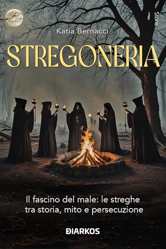 Stregoneria. Il fascino del male: le streghe tra storia, mito e persecuzione