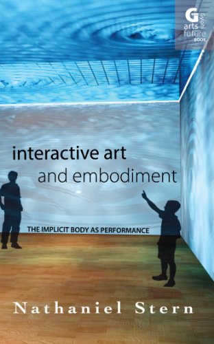 Interactive Art and Embodiment: The Implicit Body as Performance (Arts Future Book Book 1)