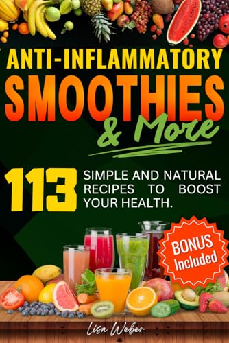 Image of ANTI-INFLAMMATORY SMOOTHIES & MORE: Superfood Power in Every Glass -- 113 Simple and Natural Recipes to Boost Your Health.