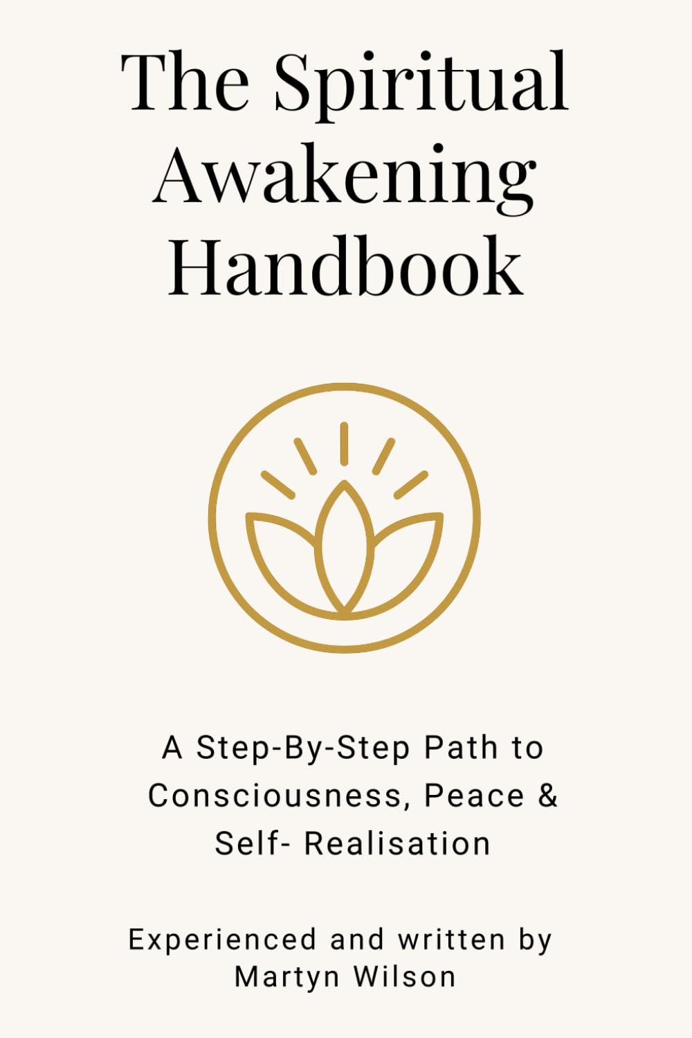 The Spiritual Awakening Handbook: Step-By-Step Guidance to Conscious Living, Inner Peace & Self-Realisation