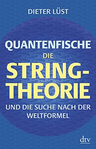Quantenfische: Die String-Theorie und die Suche nach der Weltformel