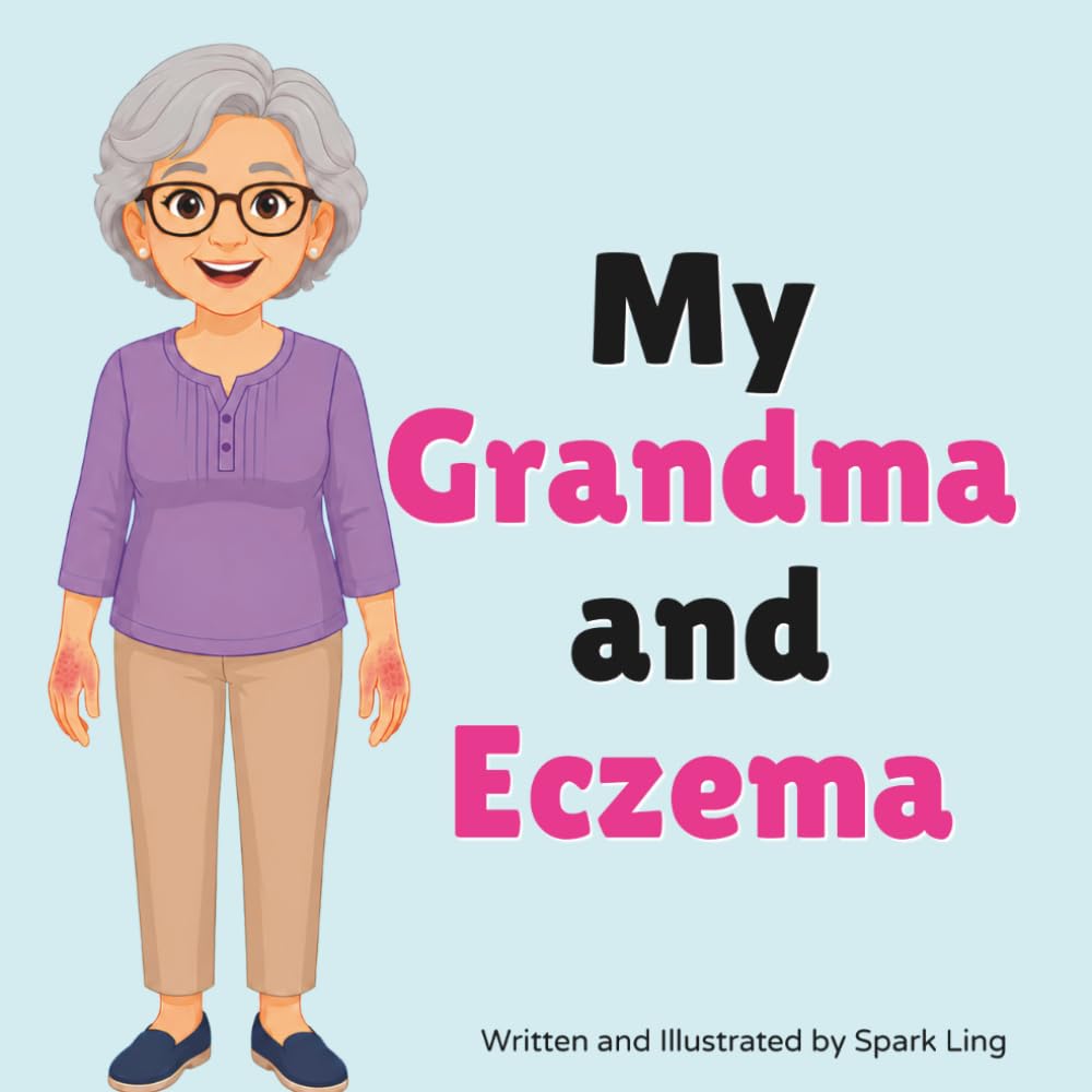 My Grandma and Eczema: An Educational Rhyming Picture Book That Helps Kids Understand a Grandparent’s Eczema (Atopic Dermatitis) (My Grandma and...My Grandpa and...)