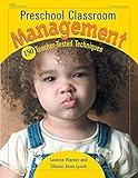 Preschool Classroom Management: 150 Teacher-Tested Techniques