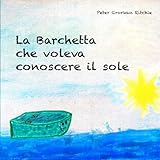  La barchetta che voleva conoscere il sole.