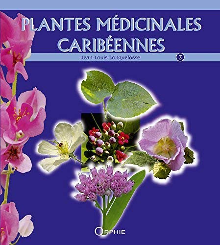 Télécharger Plantes médicinales caribéennes : Tome 3 PDF