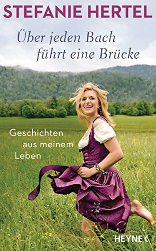 Über jeden Bach führt eine Brücke: Geschichten aus meinem Leben Über jeden Bach führt eine Brücke: Geschichten aus meinem Leben