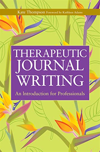 Therapeutic Journal Writing: An Introduction for Professionals (Writing for Therapy or Personal Development Series)