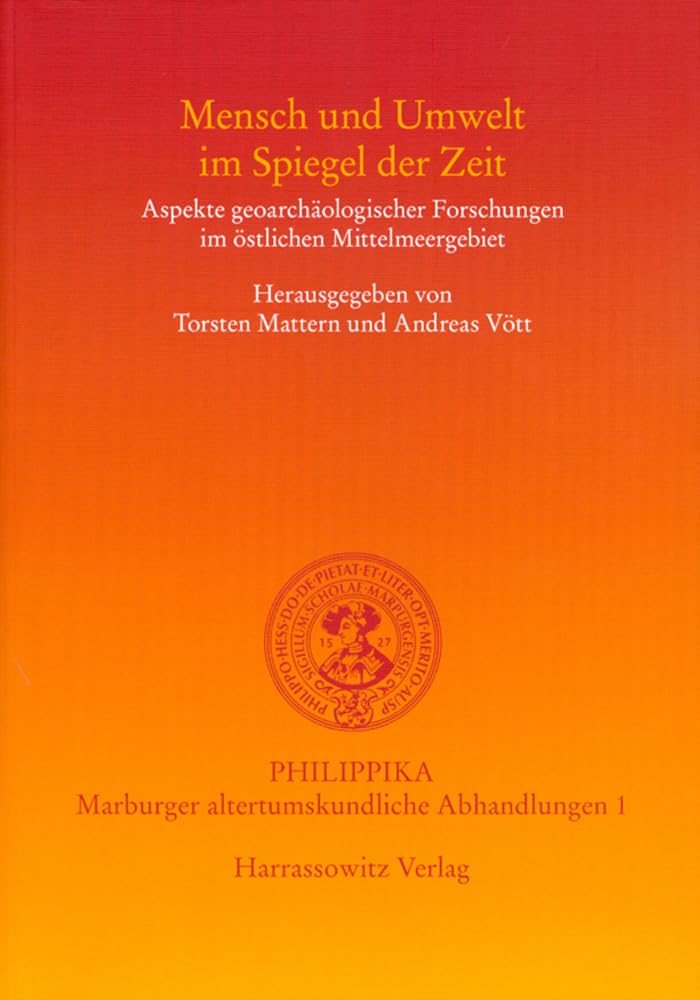 Mensch und Umwelt im Spiegel der Zeit: Aspekte geoarchäologischer Forschungen im östlichen Mittelmeer (Philippika: Altertumskundliche Abhandlungen)