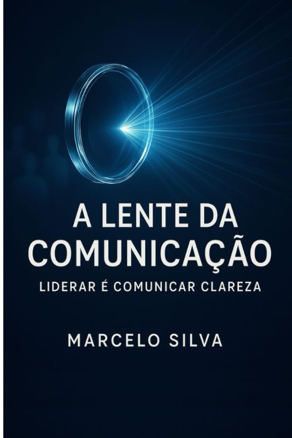 A Lente da Comunicação: Liderar é comunicar clareza.