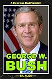 GEORGE W. BUSH: A life of our 43rd President (English Edition) - Er. Alice 