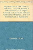 English furniture from Gothic to Sheraton;: A concise account of the development of English furniture and woodwork from the Gothic of the fifteenth ... text and the maximum of illustrations B0007DR062 Book Cover