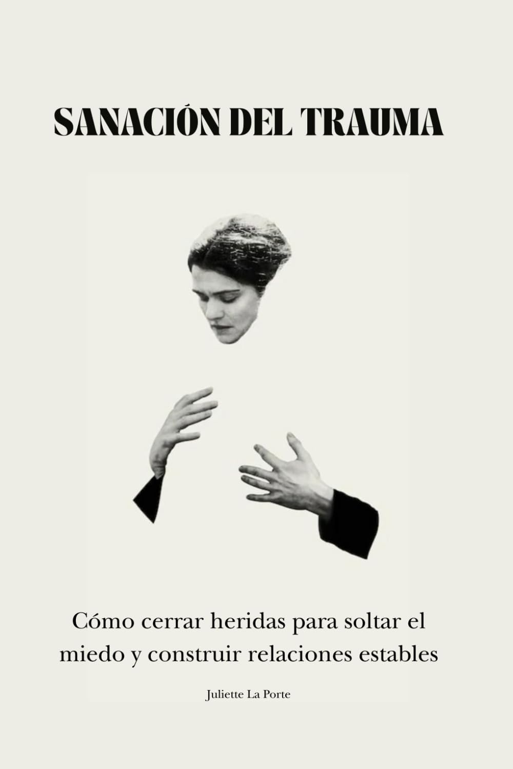 Sanación del Trauma: Cómo cerrar heridas para soltar el miedo y construir relaciones estables