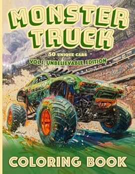 Monster Truck Coloring Book vol.3 UNBELIEVABLE EDITION: 50 unique monster trucks for kids, teenagers, and adults who love incredible extreme vehicles and incredible coloring.