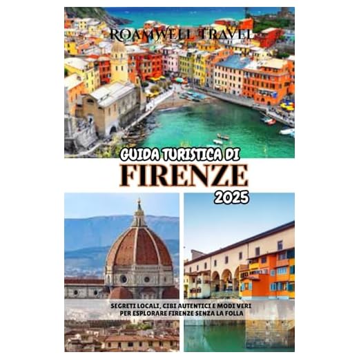 GUIDA TURISTICA DI FIRENZE 2025: SEGRETI LOCALI, CIBI AUTENTICI E MODI VERI PER ESPLORARE FIRENZE SENZA LA FOLLA
