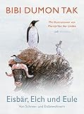 Eisbär, Elch und Eule. Von Schnee- und Eisbewohnern - Bibi Dumon Tak Übersetzer: Meike Blatnik 