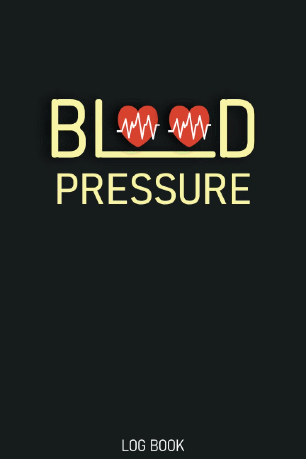 Blood Pressure Log Book: Blood Pressure Log Book For Daily Tracking, Blood Pressure Log Book For Record And Monitor Blood Pressure
